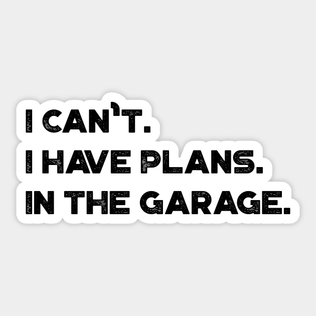 Funny I Can't I Have Plans In The Garage Vintage Retro (Black) Sticker by truffela